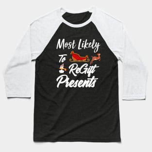 Most Likely To ReGift Presents Matching Family Christmas Baseball T-Shirt